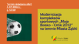Zaproszenie do udziału w postępowaniu - Modernizacja kompleksów sportowych „Moje Boisko – Orlik 2012” na terenie Miasta Ząbki