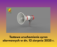 Testowe uruchomienie syren alarmowych w dniu 12 sierpnia 2025 r.