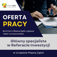 Burmistrz Miasta Ząbki ogłasza nabór na stanowisko: główny specjalista w Referacie Inwestycji