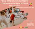 Pokaz Brazylijskich Mistrzów oraz ceremonia nadania stopnia w Capoeira