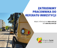 Pracuj przy rozwoju Miasta Ząbki. Referat Inwestycji szuka pracownika