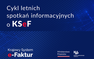 Letnie spotkania informacyjne o Krajowym Systemie e-Faktur